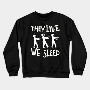 They Live We Sleep 2 Crewneck Sweatshirt